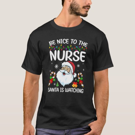 Be Nice To The Nurse Santa Is Watching Christmas   Tシャツ (正面)