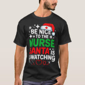 Be Nice To The Nurse Santa Is Watching Funny Nurse Tシャツ (正面)