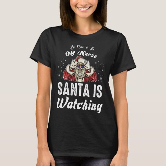 Be Nice to The OB Nurse Santa Is Watching  Christm Tシャツ (正面)