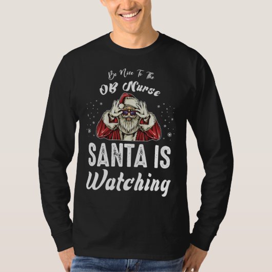 Be Nice to The OB Nurse Santa Is Watching  Christm Tシャツ (正面)