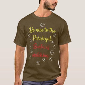 Be Nice To The Paralegal Santa Is Watching Tシャツ