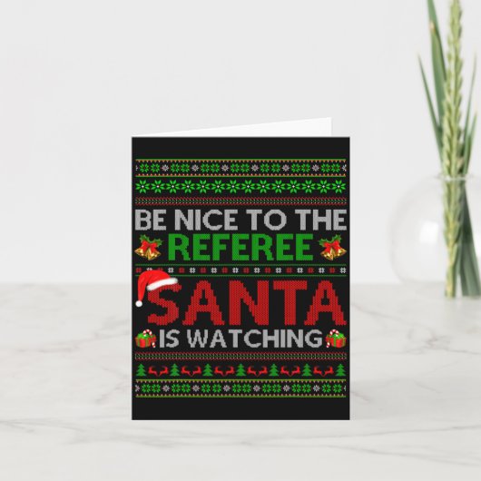 Be Nice To The Referee Santa Is Watching Ugly Chri カード (正面)