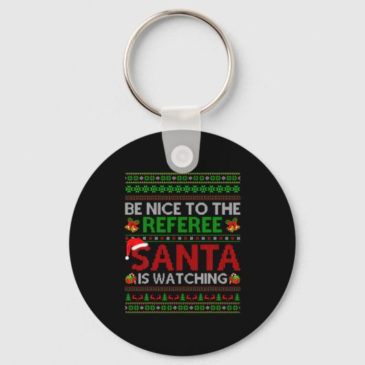 Be Nice To The Referee Santa Is Watching Ugly Chri キーホルダー (正面)