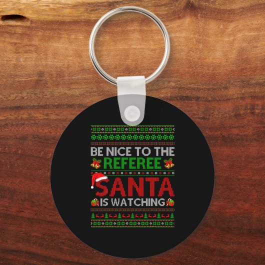 Be Nice To The Referee Santa Is Watching Ugly Chri キーホルダー (正面)