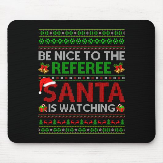 Be Nice To The Referee Santa Is Watching Ugly Chri マウスパッド (正面)