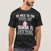 Be Nice To The School Aide Santa Is Watching Funny Tシャツ (正面)