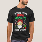Be Nice To The School Counselor Santa Is Watching  Tシャツ (正面)