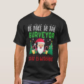 Be Nice to the Surveyor Santa is Watching Xmas Hol Tシャツ (正面)