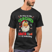 Be Nice To The Teacher Santa Is Watching  Christma Tシャツ (正面)
