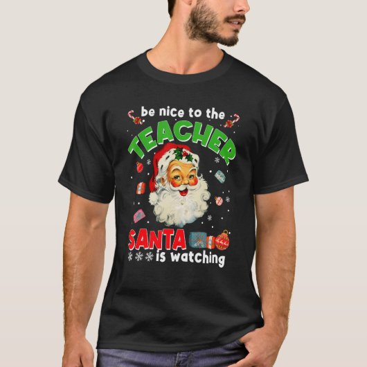 Be Nice To The Teacher Santa Is Watching  Christma Tシャツ (正面)