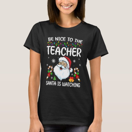 Be Nice To The Teacher Santa Is Watching Christmas Tシャツ (正面)