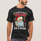 Be Nice To The Teacher Santa Is Watching Christmas Tシャツ (正面)