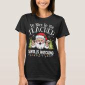 Be Nice To The Teacher Santa Is Watching Tシャツ (正面)