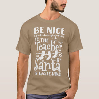 Be Nice To The Teacher Santa Is Watching Teacher C Tシャツ