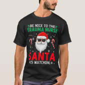 Be Nice To The Trauma Nurse Santa Is Watching Chri Tシャツ (正面)