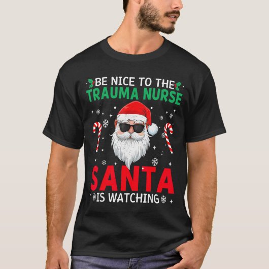 Be Nice To The Trauma Nurse Santa Is Watching Chri Tシャツ (正面)