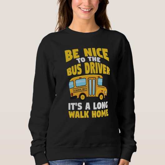 Be Nice To The Yellow School Bus Driver   スウェットシャツ (正面)