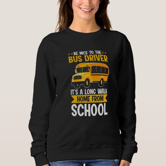 Be Nice To The Yellow School Bus Driver It's A Lon スウェットシャツ (正面)