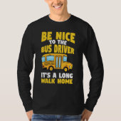 Be Nice To The Yellow School Bus Driver Tシャツ (正面)