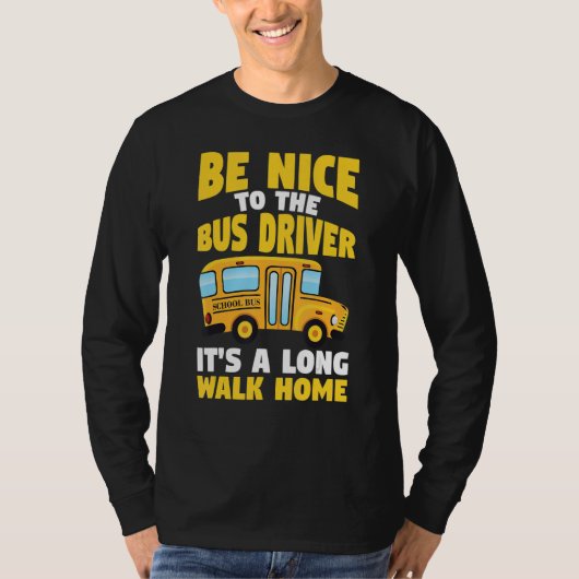 Be Nice To The Yellow School Bus Driver Tシャツ (正面)