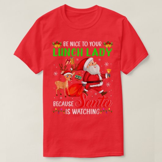 Be Nice To Your Lunch Lady Santa is Watching Chris Tシャツ (デザイン正面)