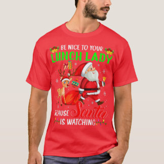 Be Nice To Your Lunch Lady Santa is Watching Chris Tシャツ