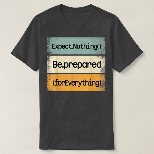 Be Prepared For Everything IT Web Computer Motivat Tシャツ (デザイン正面)