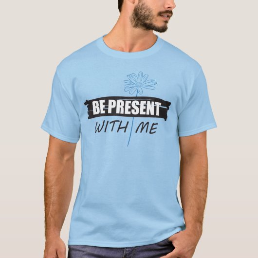 「Be Present with Me」Tシャツとデイジー Tシャツ (正面)