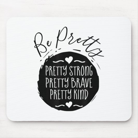 Be Pretty Strong Brave Kind Kindness Insration Mot マウスパッド (正面)