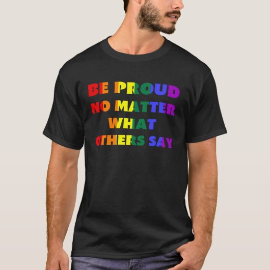 Be Proud No Matter What Others Say LGBTQ Rainbow F Tシャツ (正面)