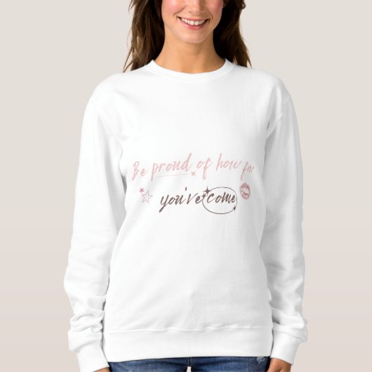 Be proud of how far you've come Woman Sweetshirt スウェットシャツ (正面)