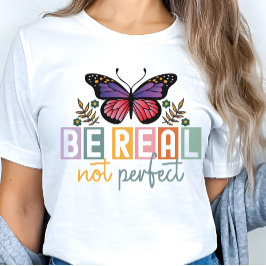 “Be Real Not Perfect” Butterfly Inspirational Tシャツ