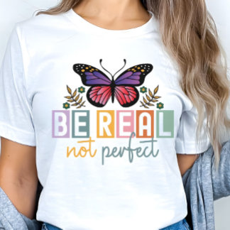 “Be Real Not Perfect” Butterfly Inspirational Tシャツ