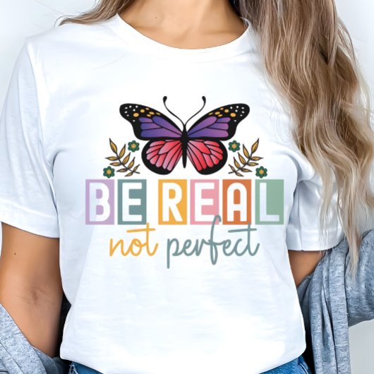 “Be Real Not Perfect” Butterfly Inspirational Tシャツ