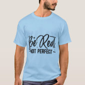 Be Real Not Perfect Motivational T-Shirt | Graphic Tシャツ (正面)
