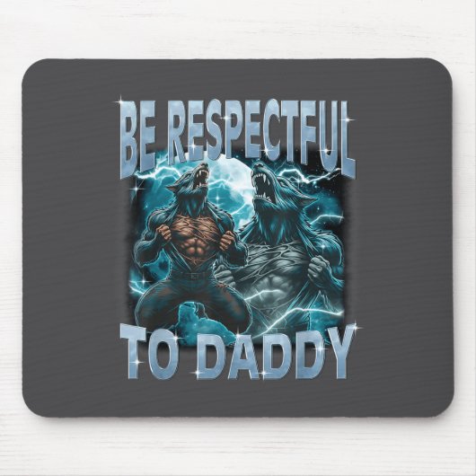 Be Respectful To Daddy Alpha Wolf Werewolf Meme Fu マウスパッド (正面)