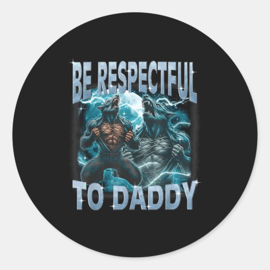 Be Respectful To Daddy Alpha Wolf Werewolf Meme Fu ラウンドシール (正面)