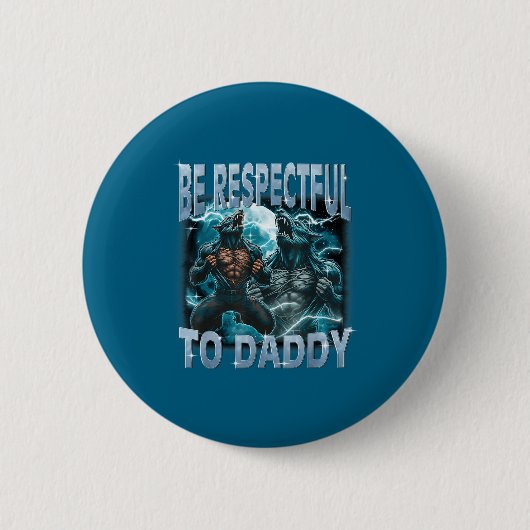 Be Respectful To Daddy Alpha Wolf Werewolf Meme Fu 缶バッジ (正面)