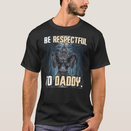 Be Respectful To Daddy Funny Alpha Werewolf Wolf M Tシャツ (正面)