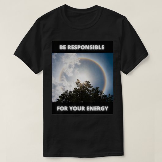 Be Responsible For Your Energy Tシャツ (デザイン正面)