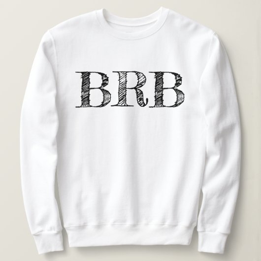 Be Right Back BRB Sweatshirt - Women's Lettering! スウェットシャツ (デザイン正面)