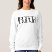 Be Right Back BRB Sweatshirt - Women's Lettering! スウェットシャツ (正面)