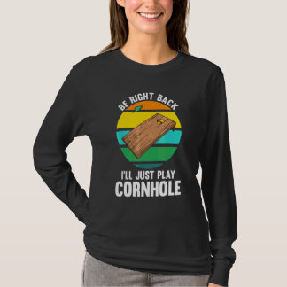 Be Right Back I'll Just Play Cornhole Cornhole Pla Tシャツ