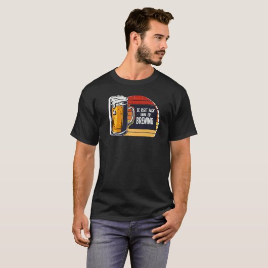 Be Right Back Imma Go Brewing Beer Brewery Tシャツ (正面フル)