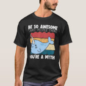 Be So Awesome That People Think You're A Myth Narw Tシャツ (正面)