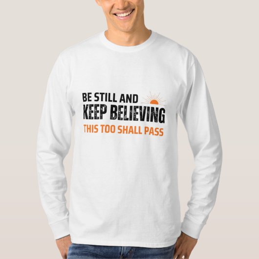 Be Still and Keep Believing. This Too Shall Pass Tシャツ (正面)
