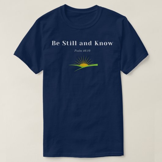 Be Still and Know uplifting faith scripture messag Tシャツ (デザイン正面)