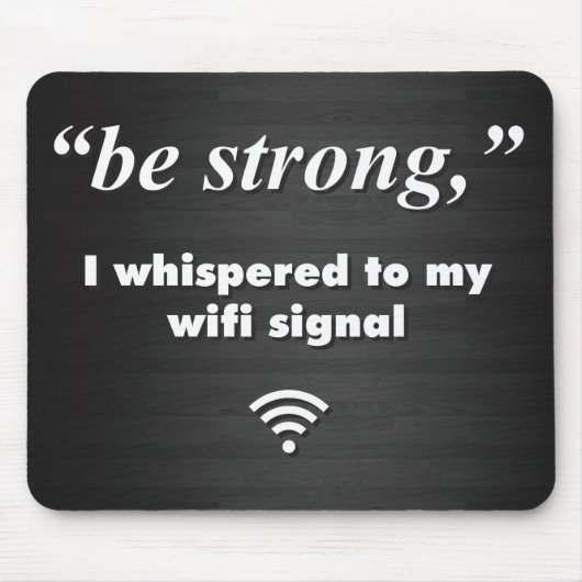 Be Strong、私は私のwifi信号にささやいた マウスパッド (正面)