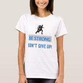 Be strong, Don't give up! Tシャツ (正面)