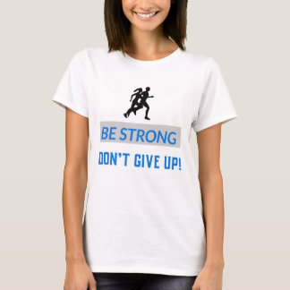 Be strong, Don't give up! Tシャツ